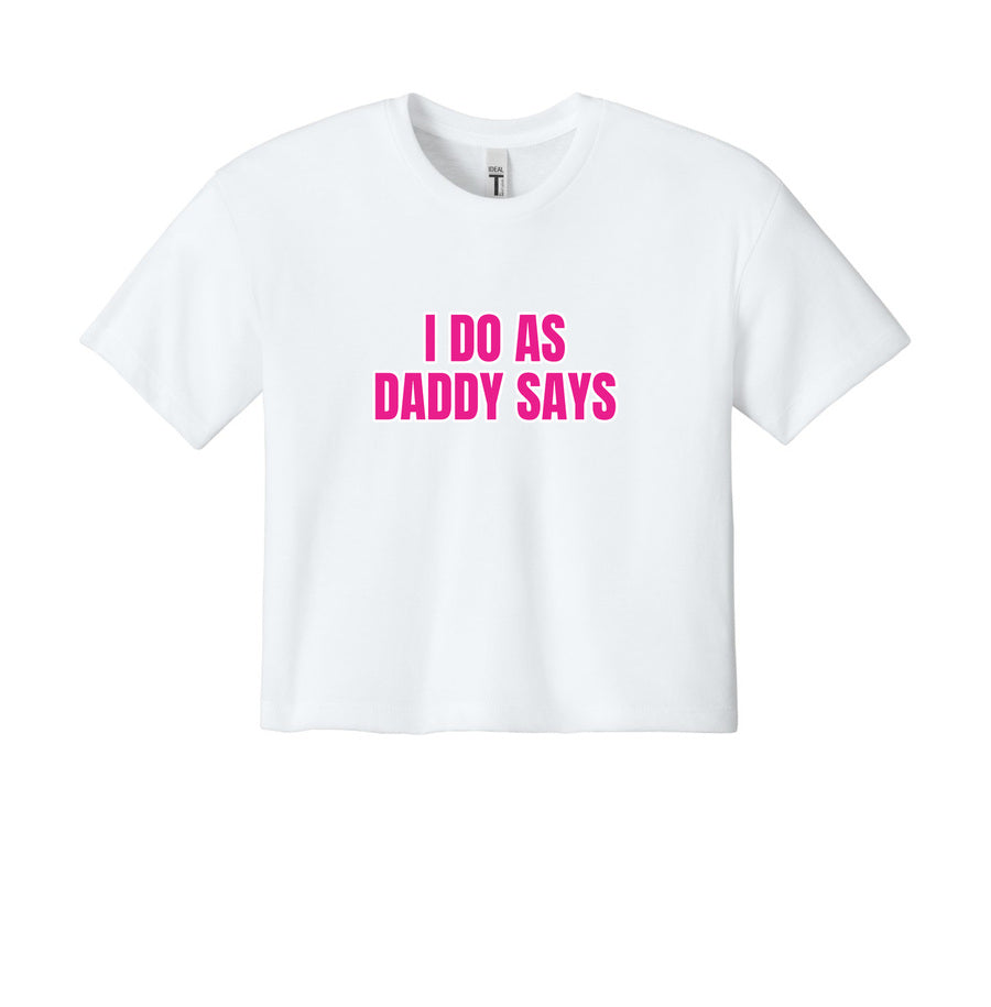 I Do As Daddy Says on a white tee
