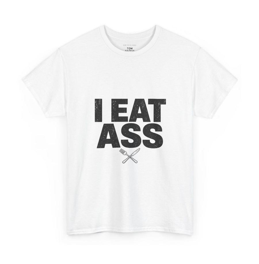 I EAT ASS on a white tee