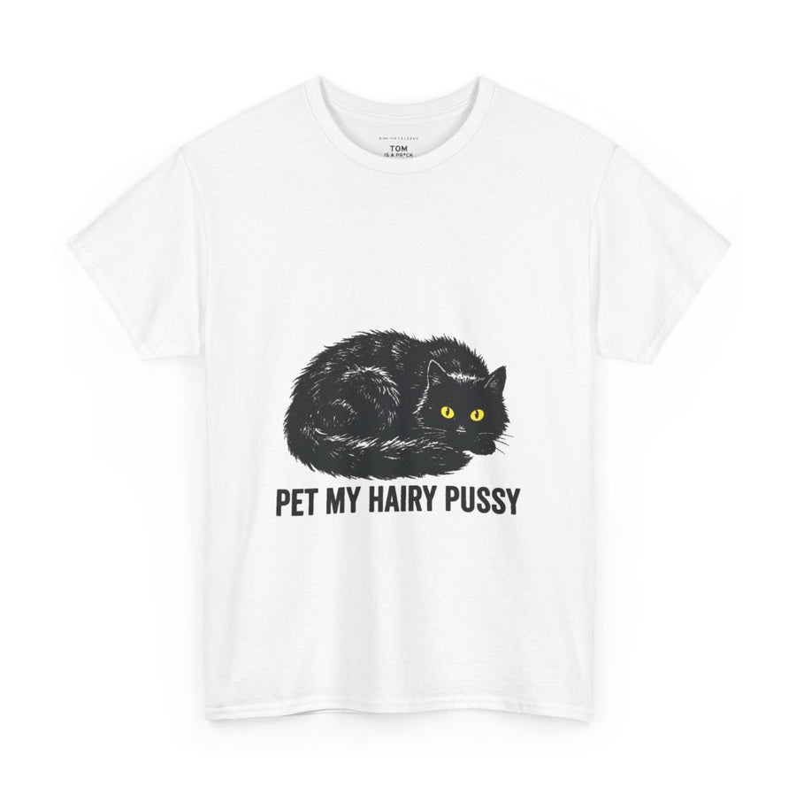 Pet My Hairy Pussy on a white tee